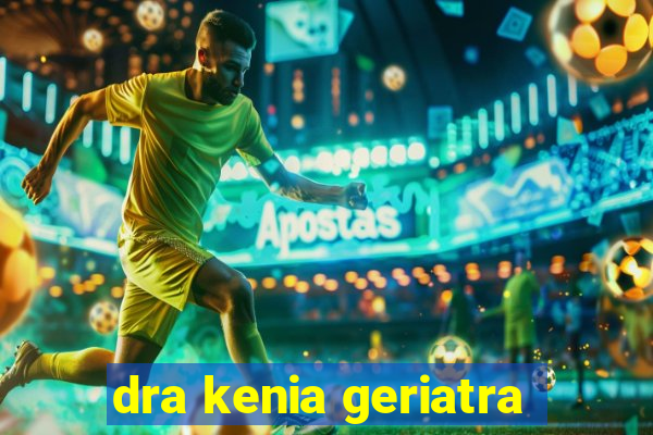 dra kenia geriatra